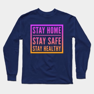 Fight Coronavirus and Covid 19 - Stay Home, Stay Safe, Stay Healthy Long Sleeve T-Shirt